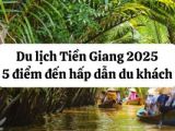 Du lịch Tiền Giang 2025: 5 điểm đến hấp dẫn du khách