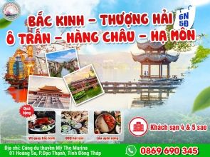 BẮC KINH - THƯỢNG HẢI - Ô TRẤN - HÀNG CHÂU - HẠ MÔN