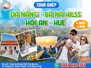 ĐÀ NẴNG - BÀ NÀ HILLS - HỘI AN - HUẾ