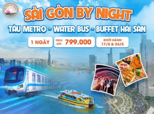 SÀI GÒN BY NIGHT - TÀU METRO - WATER BUS - BUFFET HẢI SẢN